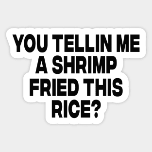 You Tellin Me a Shrimp Fried This Rice? Funny Sarcastic Meme Y2k Sticker